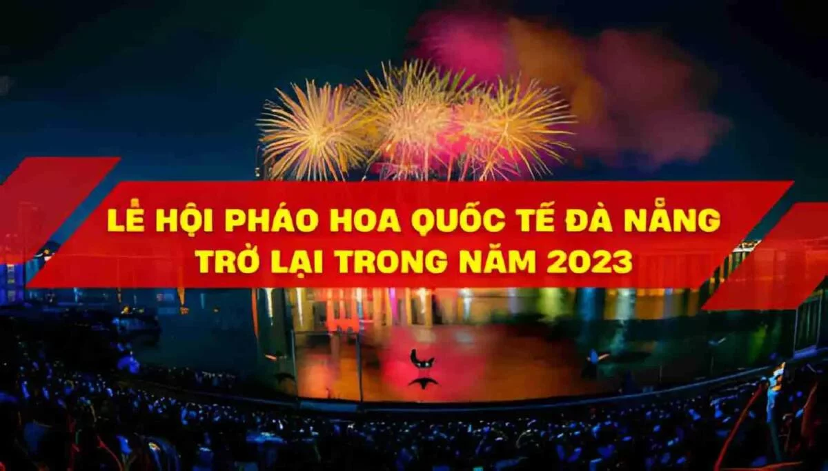 Tưng Bừng Chào đón Lễ Hội Pháo Hoa Quốc Tế Đà Nẵng Diff 2023 Trở Lại